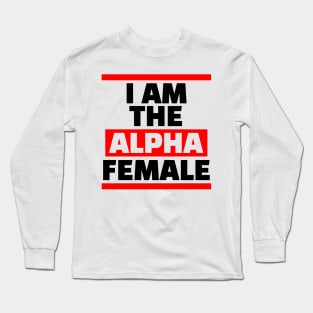 I am the Alpha Female Long Sleeve T-Shirt